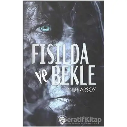 Fısılda Ve Bekle - Onur Arsoy - Dorlion Yayınları