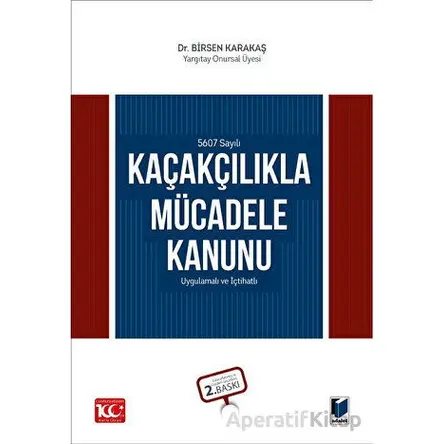 5607 Sayılı Kaçakçılıkla Mücadele Kanunu - Birsen Karakaş - Adalet Yayınevi