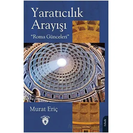 Yaratıcılık Arayışı “Roma Günceleri” - Murat Eriç - Dorlion Yayınları