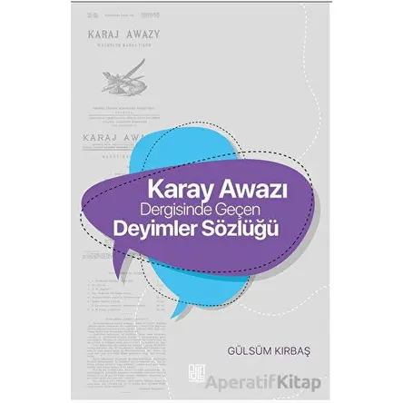 Karay Awazı Dergisinde Geçen Deyimler Sözlüğü - Gülsüm Kırbaş - Palet Yayınları