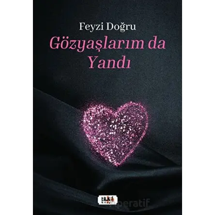 Gözyaşlarım da Yandı - Feyzi Doğru - Tilki Kitap