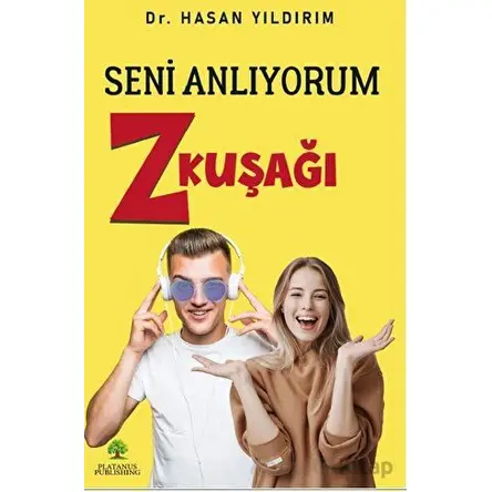Seni Anlıyorum Z Kuşağı - Hasan Yıldırım - Platanus Publishing