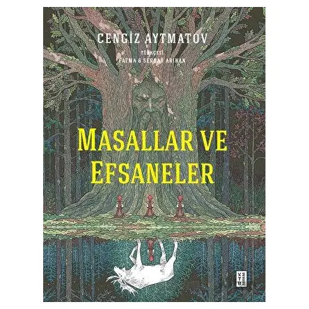 Masallar ve Efsaneler - Cengiz Aytmatov - Ketebe Yayınları