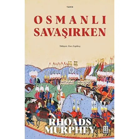 Osmanlı Savaşırken - Rhoads Murphey - Ketebe Yayınları