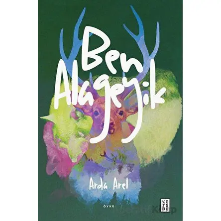 Ben Alageyik - Arda Arel - Ketebe Yayınları