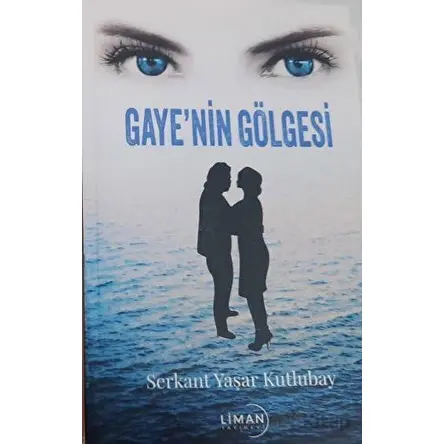 Gayenin Gölgesi - Serkant Yaşar Kutlubay - Liman Yayınevi