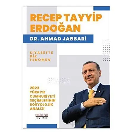 Recep Tayyip Erdoğan Siyasette Bir Fenomen - 2023 Türkiye Cumhuriyeti Seçimlerinin Sosyolojik Analiz