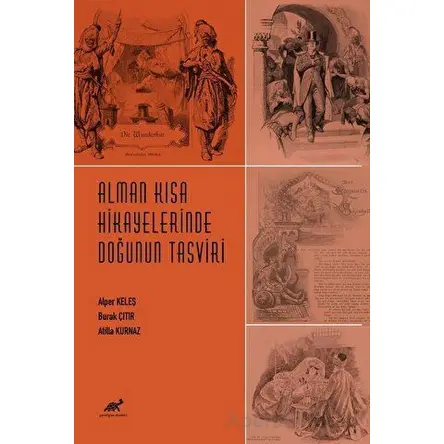 Alman Kısa Hikayelerinde Doğunun Tasviri (1909-1913) - Atilla Kurnaz - Paradigma Akademi Yayınları
