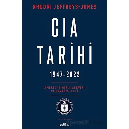 CIA Tarihi, 1947-2022 - Rhodri Jeffreys-Jones - Kronik Kitap