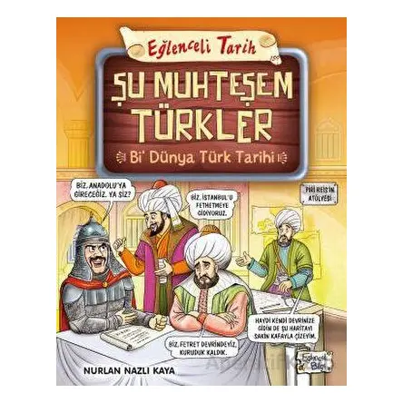 Şu Muhteşem Türkler - Bi Dünya Türk Tarihi - Nurlan Nazlı Kaya - Eğlenceli Bilgi Yayınları