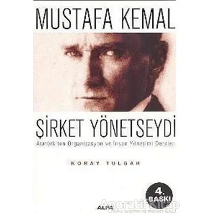 Mustafa Kemal Şirket Yönetseydi - Koray Tulgar - Alfa Yayınları