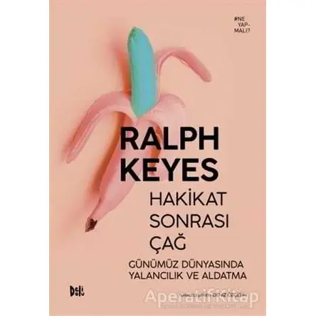 Hakikat Sonrası Çağ Günümüz Dünyasında Yalancılık ve Aldatma - Ralph Keyes - Delidolu