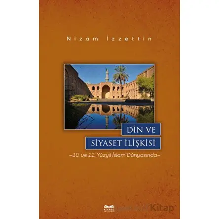 Din ve Siyaset İlişkisi - Nizam İzzettin - Kitabe Yayınları