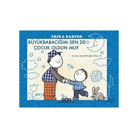 Büyükbabacığım Sen de Çocuk Oldun mu? - Erika Bartos - Yapı Kredi Yayınları