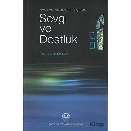 Ayet ve Hadis Işığında Sevgi ve Dostluk - İsmail Karagöz - Diyanet İşleri Başkanlığı
