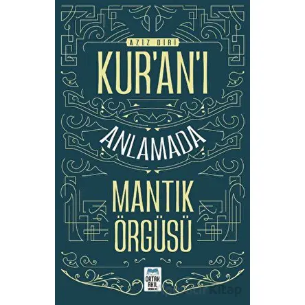 Kur’an’ı Anlamada Mantık Örgüsü - Aziz Diri - Ortak Akıl Yayınları