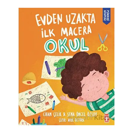 Evden Uzakta İlk Macera: Okul - Cihan Çelik - Timaş Çocuk