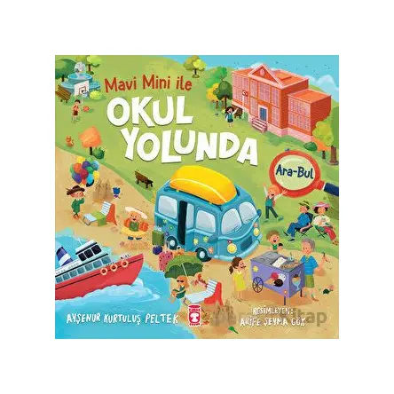 Okul Yolunda - Mavi Mini İle Ara Bul Etkinlikleri 2 - Ayşenur Kurtuluş Peltek - Timaş Çocuk