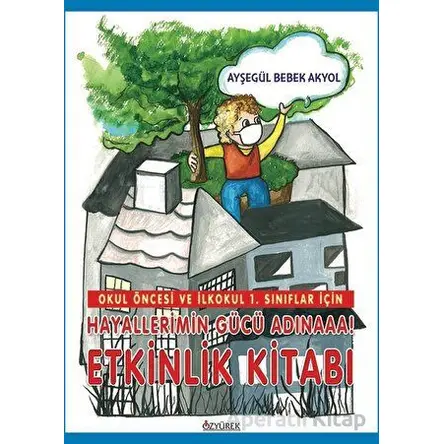 Hayallerimin Gücü Adınaaa! - Ayşegül Bebek Akyol - Özyürek Yayınları