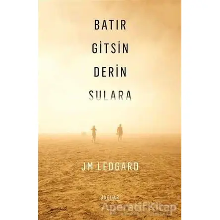 Batır Gitsin Derin Sulara - J. M. Ledgard - Jaguar Kitap