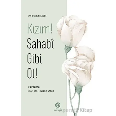 Kızım! Sahabî Gibi Ol! - Kolektif - Gonca Yayınevi