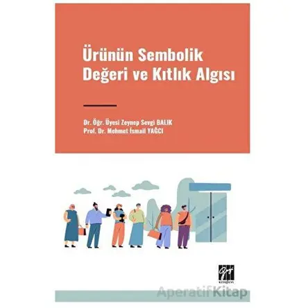 Ürünün Sembolik Değeri ve Kıtlık Algısı - Mehmet İsmail Yağci - Gazi Kitabevi