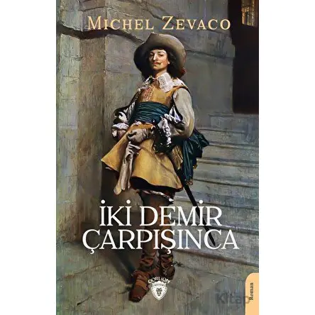 İki Demir Çarpışınca - Michel Zevaco - Dorlion Yayınları