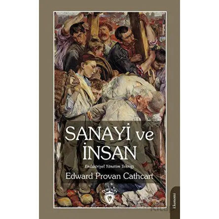 Sanayi ve İnsan Endüstriyel Yönetim Tekniği - Edward Provan Cathcart - Dorlion Yayınları