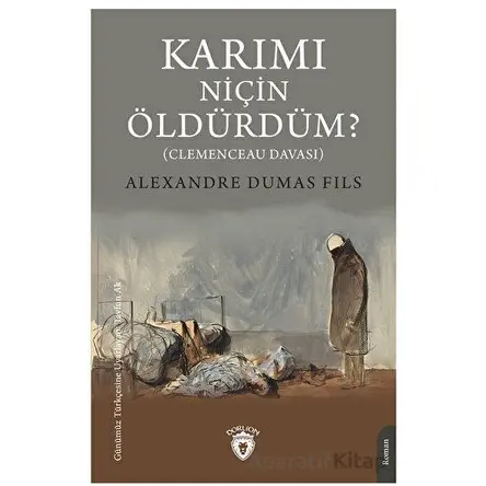 Karımı Niçin Öldürdüm? - Alexandre Dumas Fils - Dorlion Yayınları
