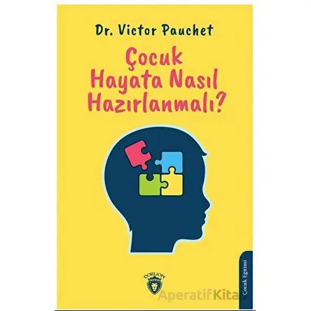 Çocuk Hayata Nasıl Hazırlanmalı? - Victor Pauchet - Dorlion Yayınları