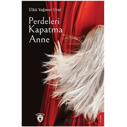 Perdeleri Kapatma Anne - Ülkü Yağmur Ural - Dorlion Yayınları