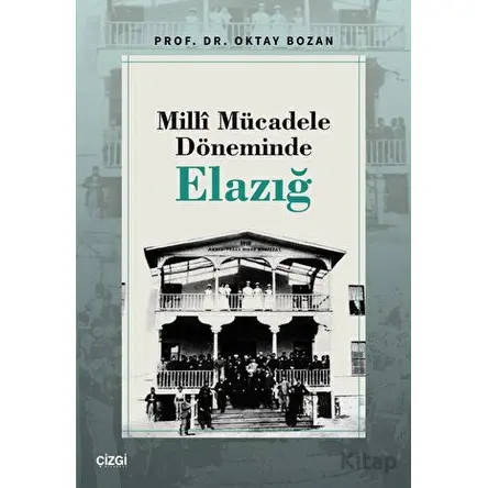 Milli Mücadele Döneminde Elazığ - Oktay Bozan - Çizgi Kitabevi Yayınları