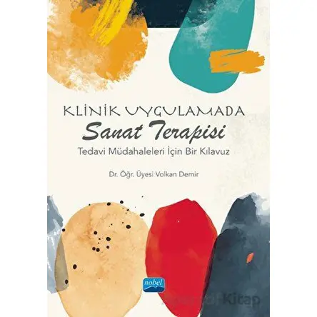Klinik Uygulamada Sanat Terapisi - Volkan Demir - Nobel Akademik Yayıncılık