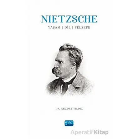 Nietzsche: Yaşam, Dil, Felsefe - Necdet Yıldız - Nobel Akademik Yayıncılık