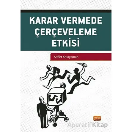Karar Vermede Çerçeveleme Etkisi - Saffet Karayaman - Nobel Bilimsel Eserler
