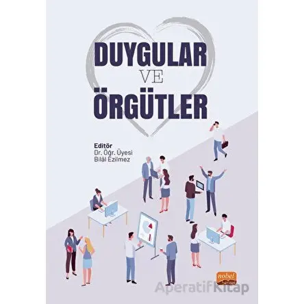 Duygular ve Örgütler - Kolektif - Nobel Bilimsel Eserler