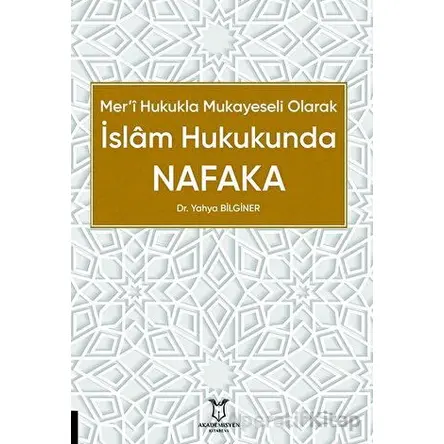 Mer’i Hukukla Mukayeseli Olarak İslâm Hukukunda Nafaka - Yahya Bilginer - Akademisyen Kitabevi