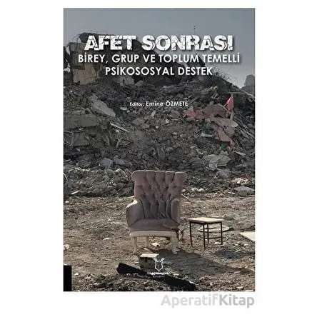 Afet Sonrası Birey, Grup ve Toplum Temelli Psikososyal Destek - Emine Özmete - Akademisyen Kitabevi