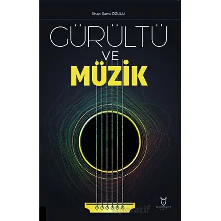Gürültü ve Müzik - İlhan Sami Özulu - Akademisyen Kitabevi