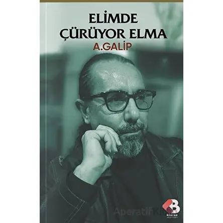 Elimde Çürüyor Elma - A. Galip - Klaros Yayınları