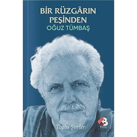 Bir Rüzgarın Peşinden - Toplu Şiirler - Oğuz Tümbaş - Klaros Yayınları