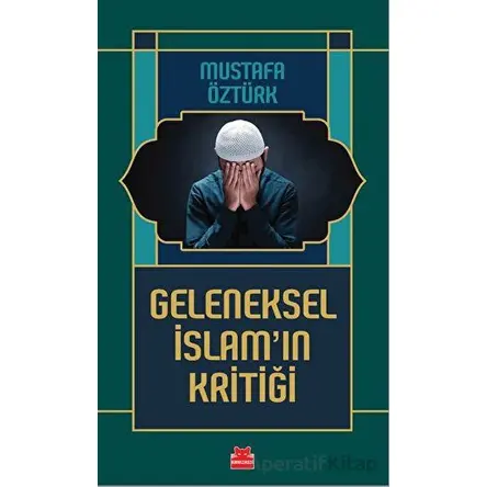 Geleneksel İslam’ın Kritiği - Mustafa Öztürk - Kırmızı Kedi Yayınevi