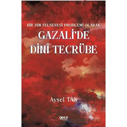 Bir Din Felsefesi Problemi Olarak Gazali’de Dinî Tecrübe - Aysel Tan - Gece Kitaplığı