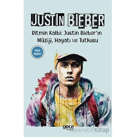 Justin Bieber - Sue Brown - Gece Kitaplığı