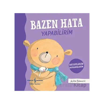 Bazen Hata Yapabilirim - Duygularım Davranışlarım - Jedda Robaard - İş Bankası Kültür Yayınları