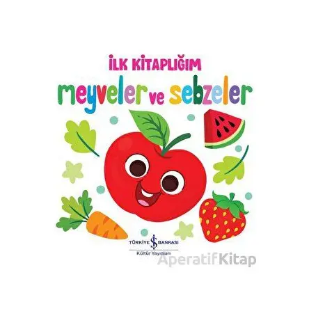 Meyveler ve Sebzeler - İlk Kitaplığım - Kolektif - İş Bankası Kültür Yayınları