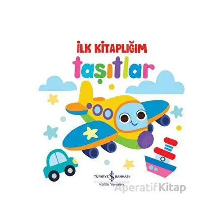 Taşıtlar - İlk Kitaplığım - Kolektif - İş Bankası Kültür Yayınları