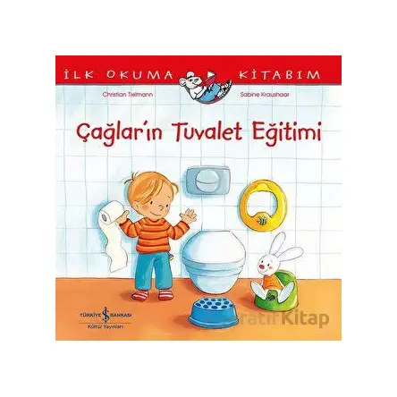 Çağlar’ın Tuvalet Eğitimi – İlk Okuma Kitabım - Christian Tielmann - İş Bankası Kültür Yayınları