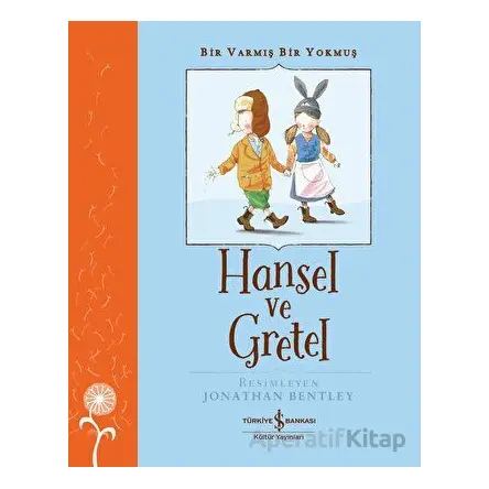 Hansel ve Gretel - Bir Varmış Bir Yokmuş - Grimm Kardeşler - İş Bankası Kültür Yayınları