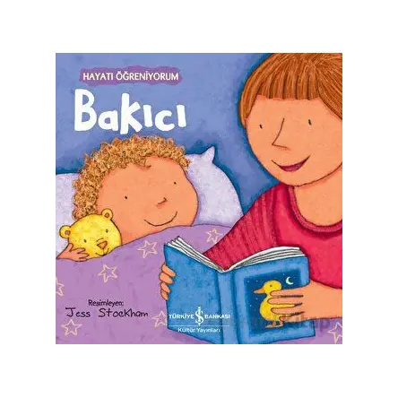 Bakıcı - Hayatı Öğreniyorum - Kolektif - İş Bankası Kültür Yayınları